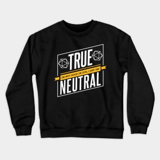 Character Alignment Quotes - True Neutral Crewneck Sweatshirt